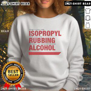 Alt Text: Official They Call Me Isopropyl sweatshirt, featuring bold text and a casual design, perfect for alcohol enthusiasts.