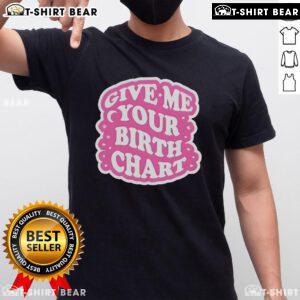 Alt Text: Official Thezodiacstea Give Me Your Birth Chart T-Shirt featuring zodiac signs and astrology design.