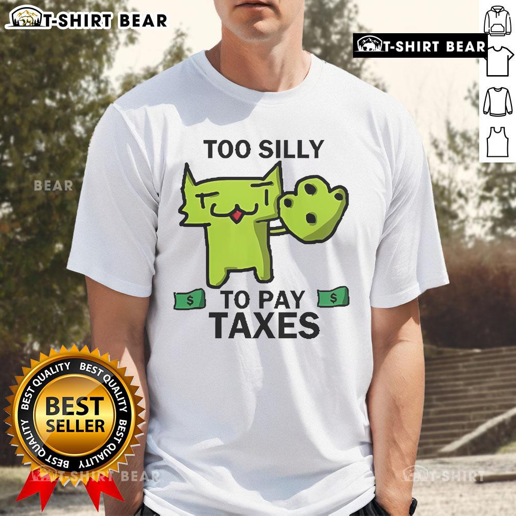 Alt Text: Official Too Silly For Taxes T-Shirt featuring a fun, humorous design perfect for tax season and casual wear.