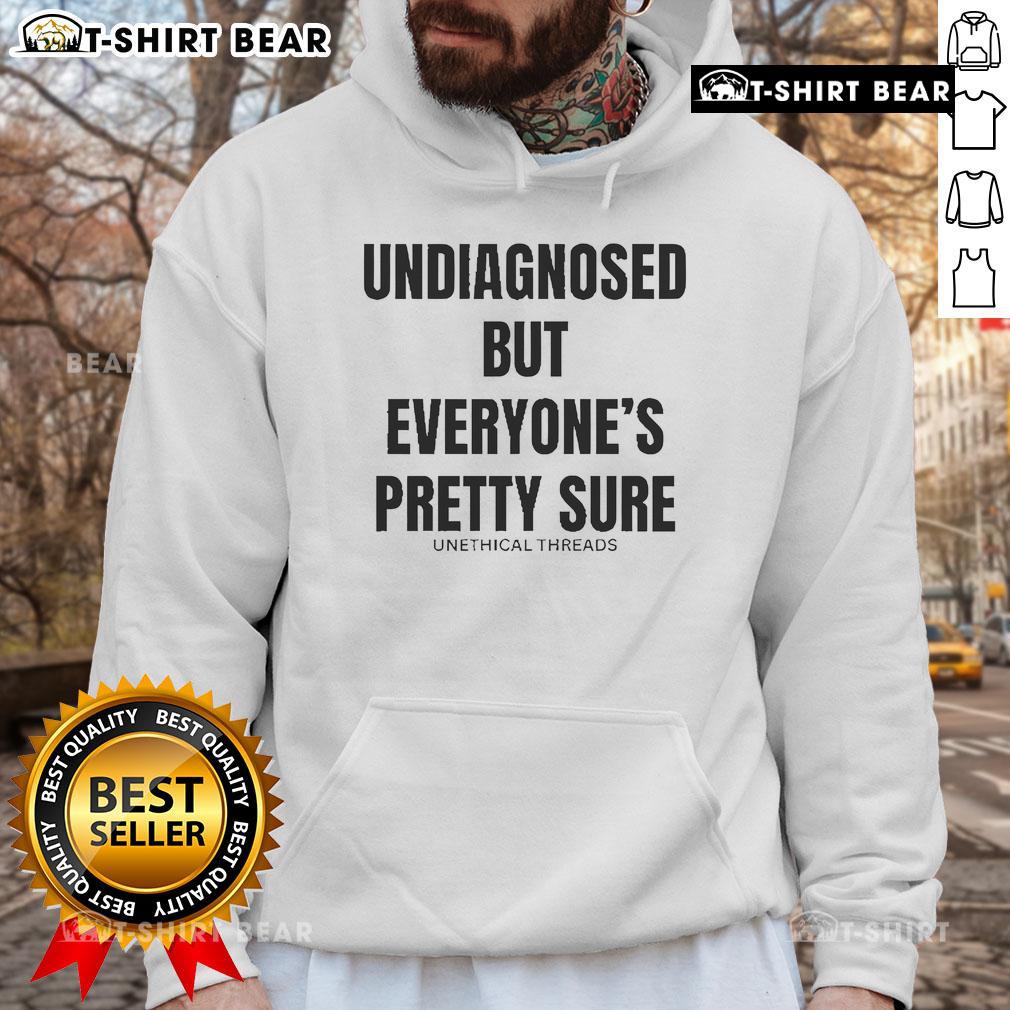 Official Undiagnosed But Everyone's Pretty Sure Hoodie in cozy fabric, perfect for casual wear and showcasing unique style.