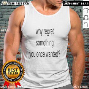 Alt Text: Official Why Regret Something You Once Wanted tank top design featuring bold typography and vibrant colors.