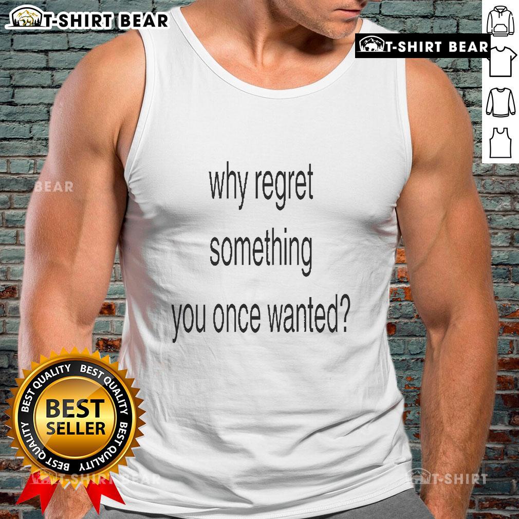 Alt Text: Official Why Regret Something You Once Wanted tank top design featuring bold typography and vibrant colors.
