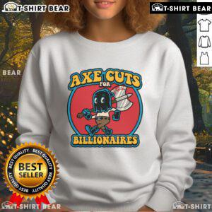 Stylish Pretty Axe Cuts for Billionaires sweatshirt featuring a trendy design perfect for fashion-forward individuals.