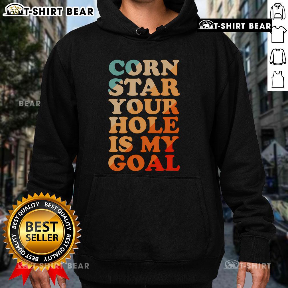 Pretty Corn Star hoodie with 'Your Hole Is My Goal' graphic, perfect for playful fashion and quirky style enthusiasts.