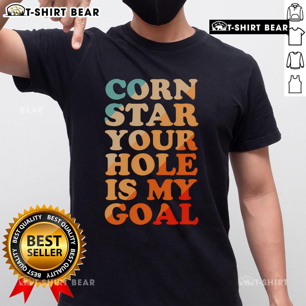 Pretty Corn Star 'Your Hole Is My Goal' T-Shirt featuring a playful design for fun and quirky fashion lovers.