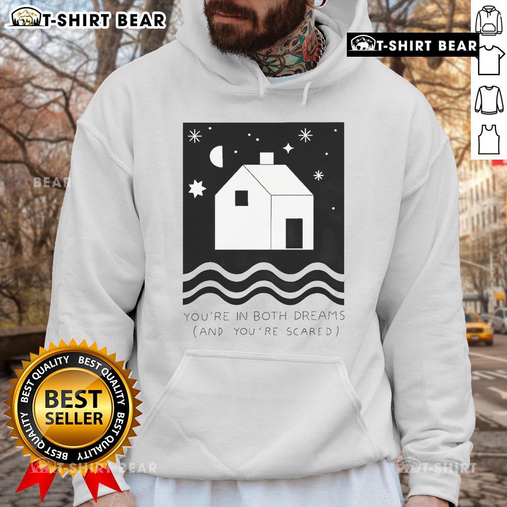 Stylish hoodie featuring 'Youre In Both Dreams And Youre Scared' design, perfect for cozy and expressive fashion lovers.