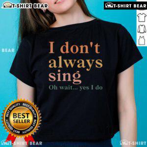 Retro vintage ladies tee with 'I Don't Always Sing Oh Wait Yes I Do' design, perfect for music lovers and casual wear.