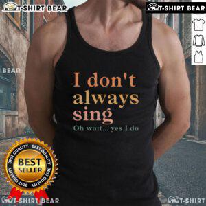 Alt Text: Retro vintage I Dont Always Sing Oh Wait Yes I Do tank top featuring a playful design on a stylish background.