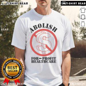 Top Abolish For-Profit Healthcare T-Shirt featuring a bold graphic promoting healthcare reform and social justice.