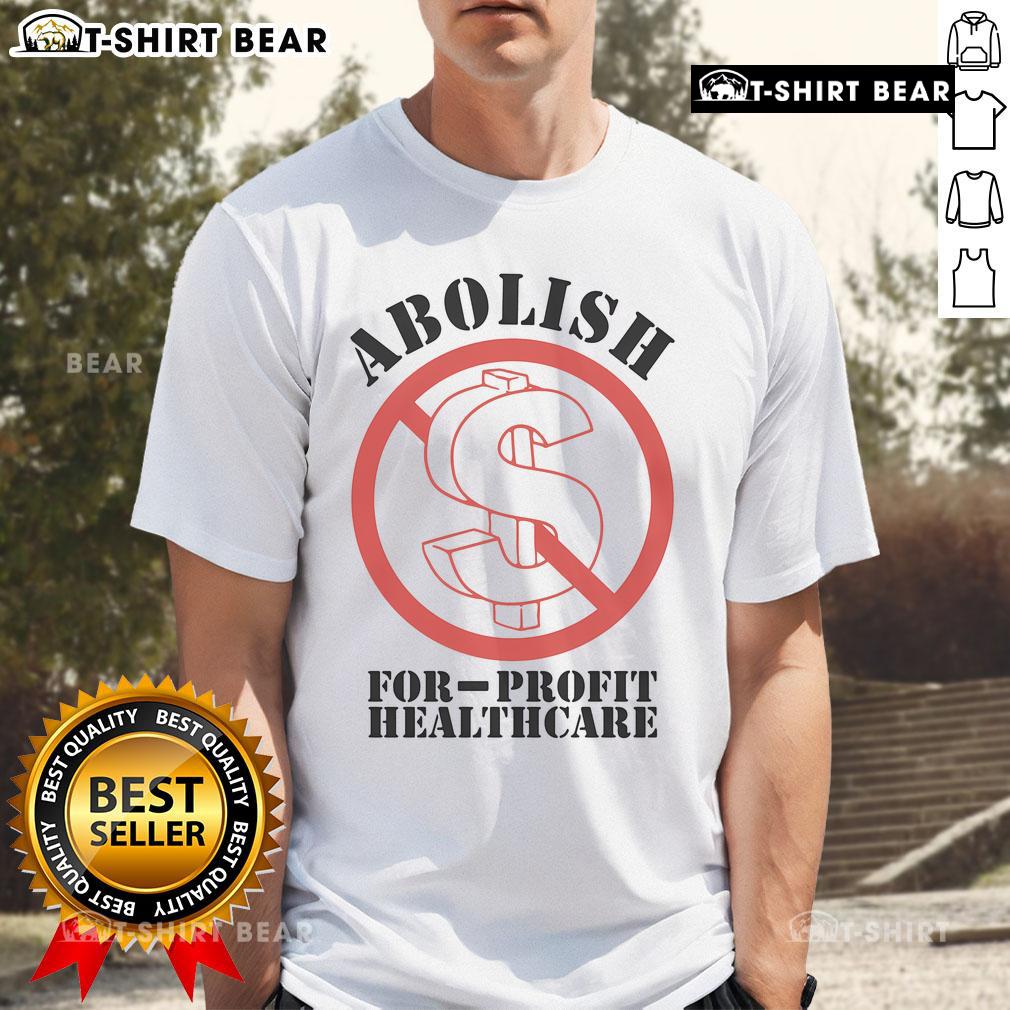 Top Abolish For-Profit Healthcare T-Shirt featuring a bold graphic promoting healthcare reform and social justice.