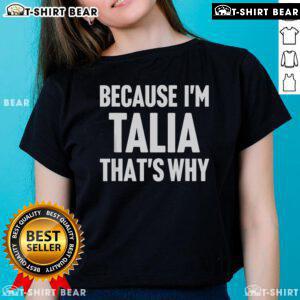 Personalized 'Top Because I'm Talia That's Why' Ladies Tee featuring stylish design for women, perfect for casual wear.