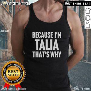 Personalized name tank top featuring 'Because I'm Talia, that's why' design, perfect for casual summer wear.