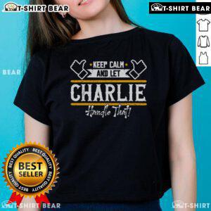 Top Charlie Keep Calm and Let Charlie Handle That Ladies Tee featuring a stylish design and vibrant colors.