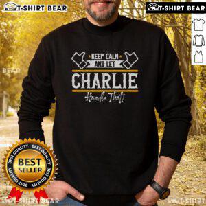 Top Charlie Keep Calm And Let Charlie Handle That Sweatshirt in stylish design, perfect for casual wear and fans of Charlie.