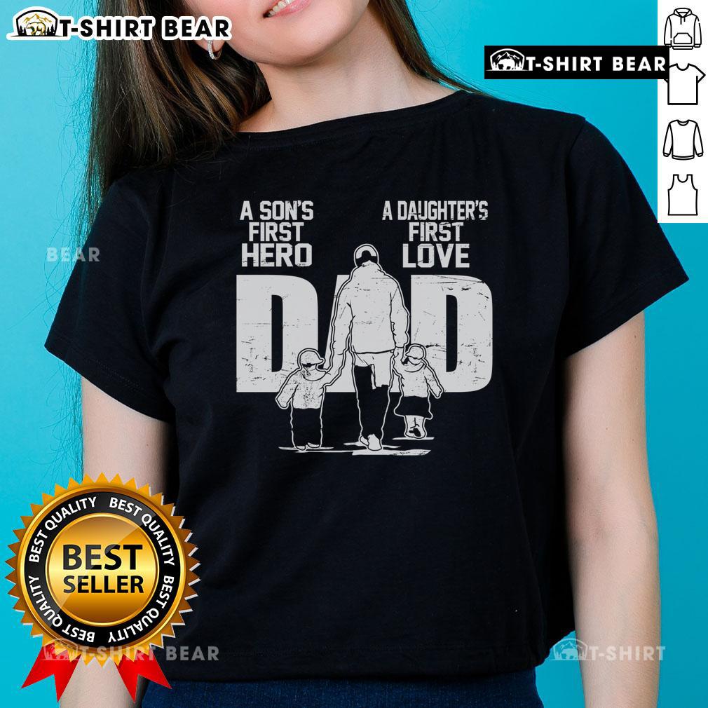 Top Dad A Son's First Hero Daughters First Love Fathers Day Ladies Tee showcasing a stylish and heartfelt design.