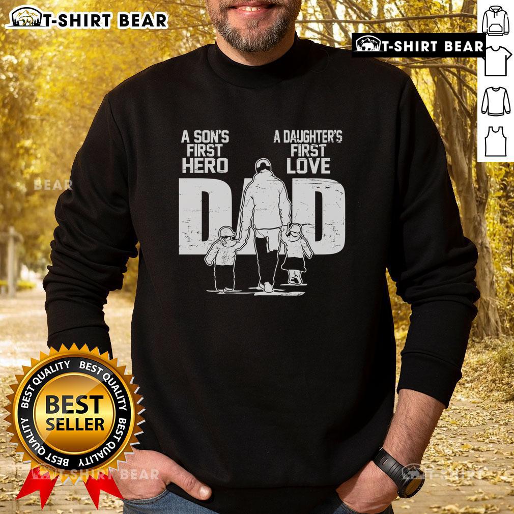 Top Dad - A Son's First Hero, A Daughter's First Love sweatshirt for Father's Day, featuring bold text and cozy design.