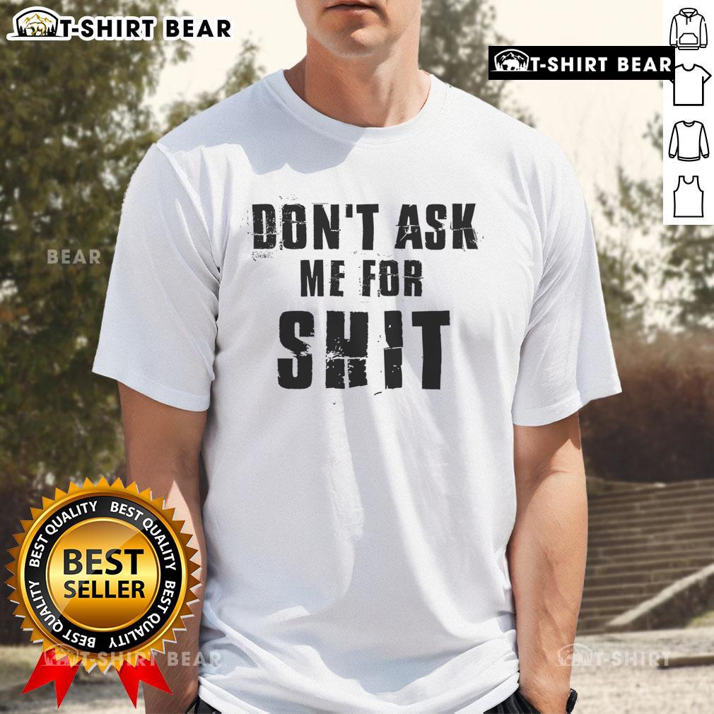 Alt Text: Top Don't Ask Me For Shit T-Shirt featuring bold text design on a casual black tee for a statement look.