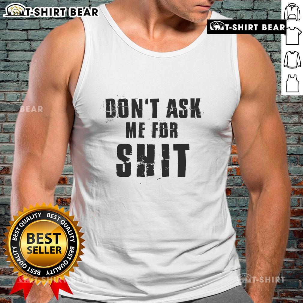 Top Don't Ask Me For Shit Tank Top featuring bold text design on a stylish black sleeveless shirt for casual wear.