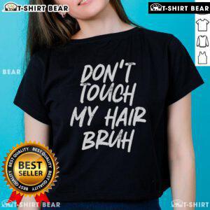Funny 'Don't Touch My Hair Bruh' ladies tee featuring a playful design, perfect for hair lovers and humor enthusiasts.
