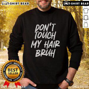 Funny 'Don't Touch My Hair Bruh' sweatshirt design showcasing a humorous DJoke about personal space and hair care.