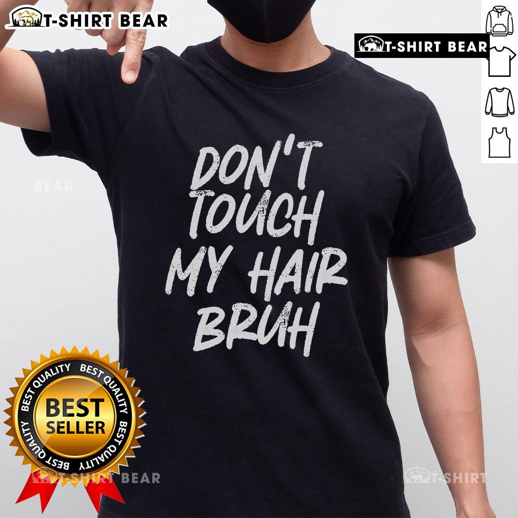 Alt Text: Funny 'Don't Touch My Hair Bruh' T-Shirt showcasing humorous DJoke saying, perfect for casual wear and self-expression.