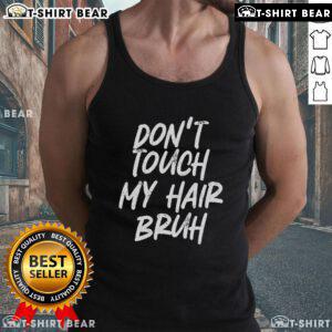 Funny tank top with 'Don't Touch My Hair Bruh' saying, perfect for humor lovers and fashion enthusiasts.