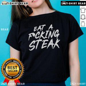 Top Eat A F*cking Steak Ladies Tee featuring bold text design, perfect for steak lovers and casual wear enthusiasts.