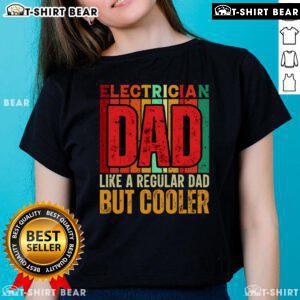 Top Electrician Dad Like A Regular Dad But Cooler Ladies Tee featuring a fun graphic design for proud electrician dads.
