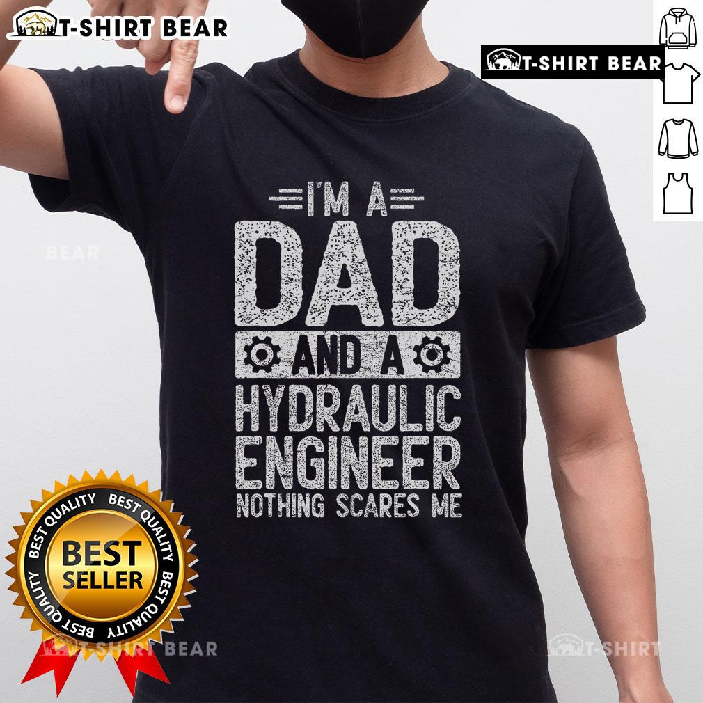 Alt Text: Top Father's Day 'I'm Dad & Hydraulic Engineer Nothing Scares Me' T-Shirt design for proud dads and engineers.