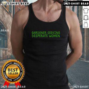 Funny gardening lover tank top featuring 'Top Gardener Seeking Desperate Women' design, perfect for garden enthusiasts.