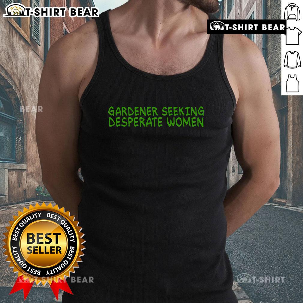 Funny gardening lover tank top featuring 'Top Gardener Seeking Desperate Women' design, perfect for garden enthusiasts.
