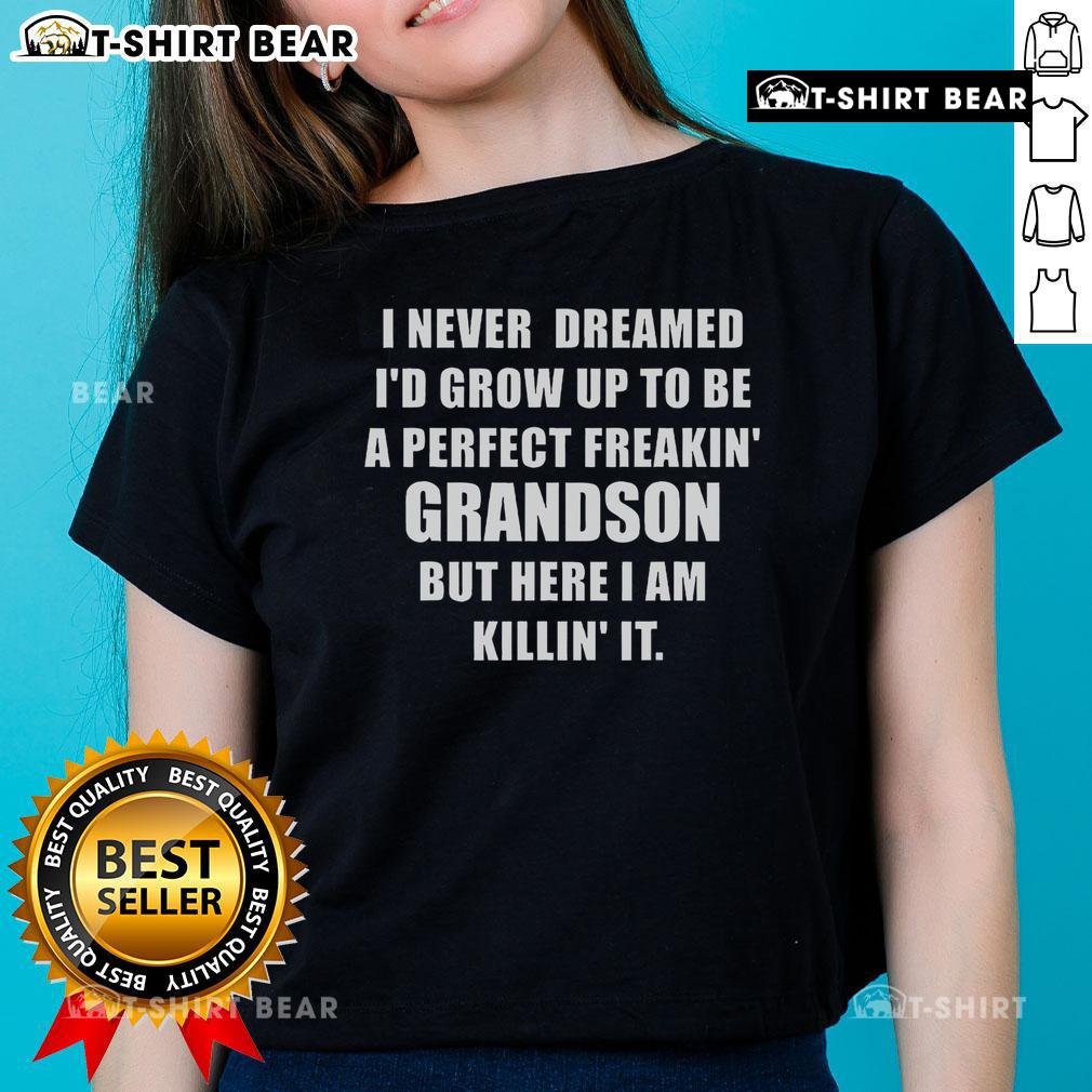 Top I Never Dreamed I'd Grow Up To Be A Perfect Grandson Ladies Tee featuring a stylish design for proud grandsons.