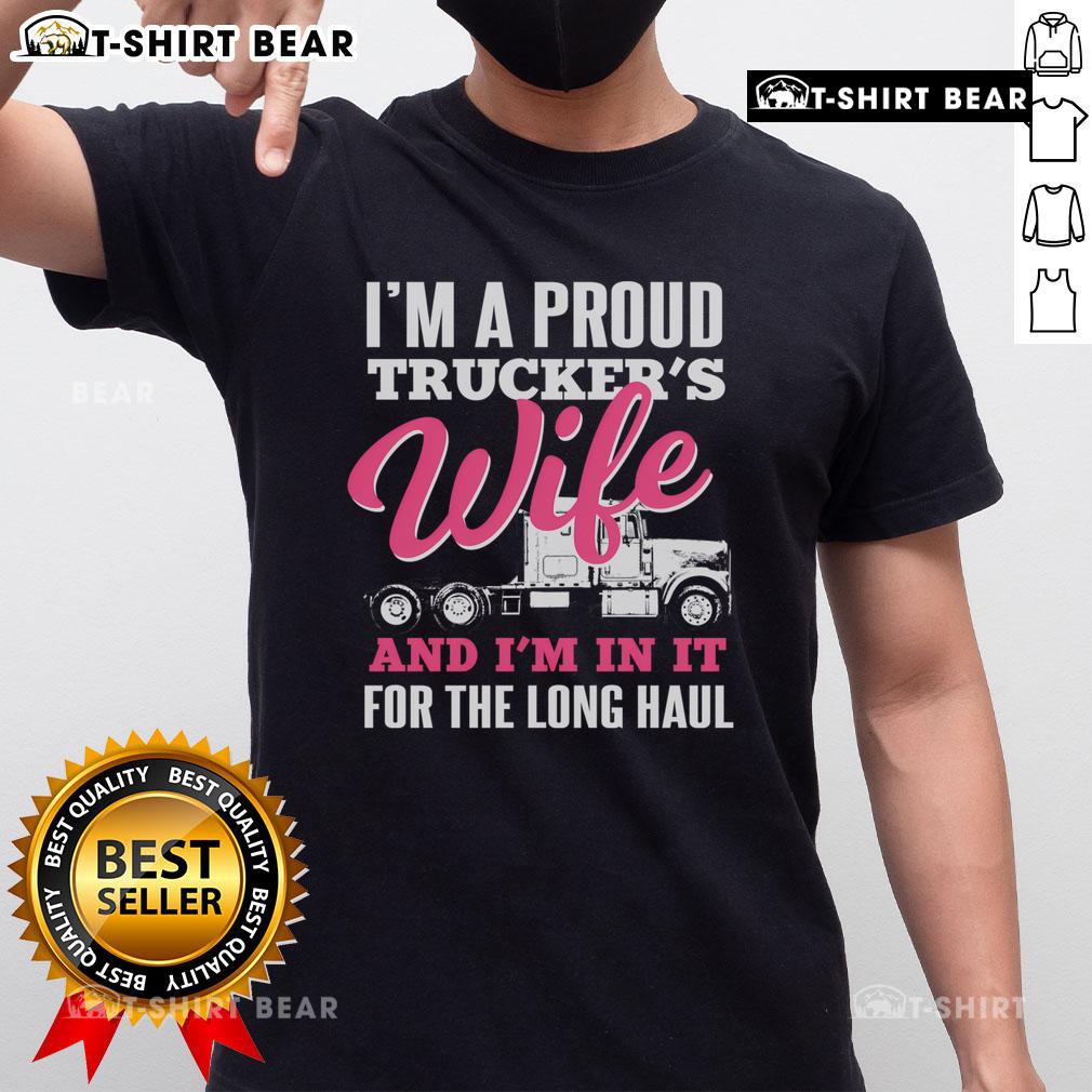 Alt Text: Top I'M A Proud Trucker's Wife And I'M In It For The Long Haul T-Shirt showcasing a stylish design for trucking enthusiasts.