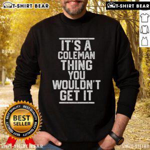 Cozy Top Itt A Coleman Thing You Wouldnt Get It sweatshirt in vibrant colors, perfect for casual wear and unique style.