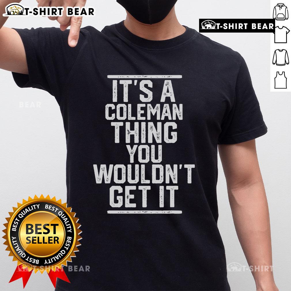 Alt Text: Top It T-Shirt featuring 'A Coleman Thing You Wouldn't Get It' design, perfect for fans of Coleman humor and style.