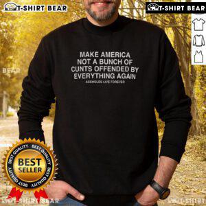 Casual sweatshirt featuring bold text 'Top Make American Not A Bunch Of Cunts Offended By Everything Again' design.