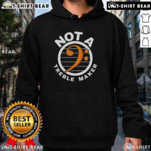 Top Not A Treble Maker hoodie featuring a bassist with bass clef design, perfect for music lovers and band enthusiasts.