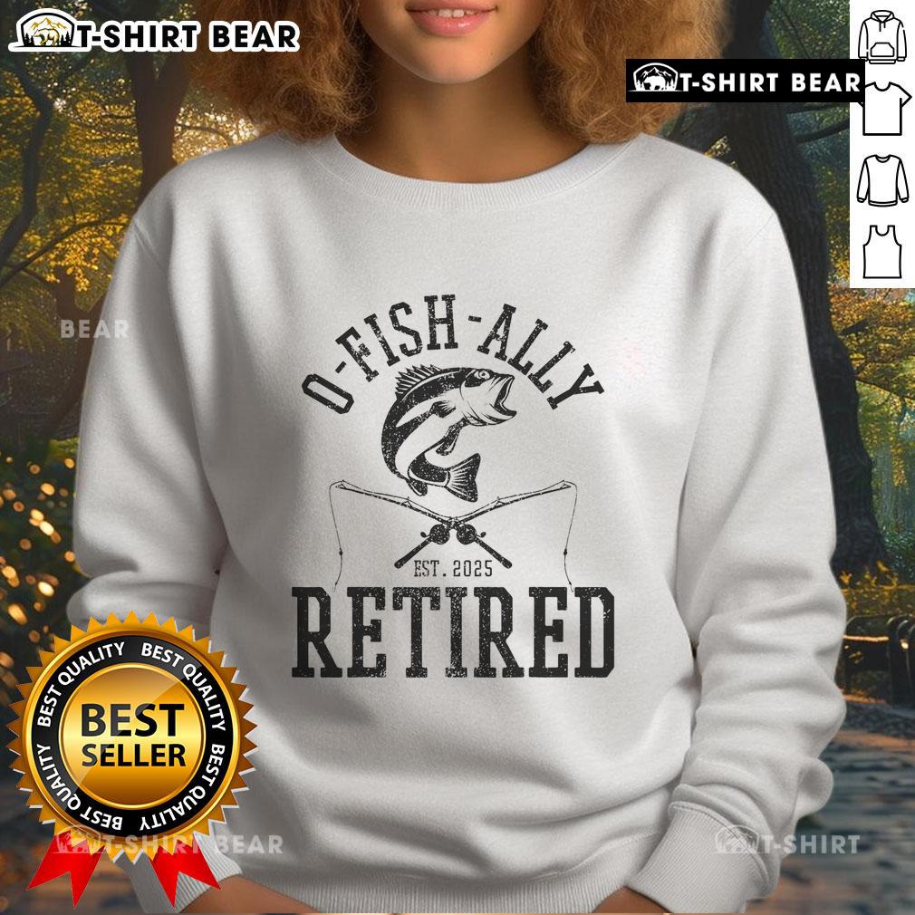 Top-O-Fishally Retired 2025 sweatshirt for fishermen celebrating retirement with a fun fishing-themed design.