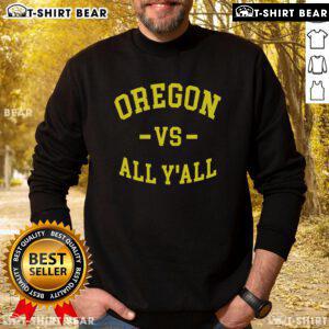 Top Oregon Vs All Yall Sweatshirt featuring a bold design, perfect for casual wear and Oregon pride enthusiasts.