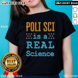 Top Poli Sci Is A Real Science Ladies Tee featuring bold text on a stylish women's t-shirt design.