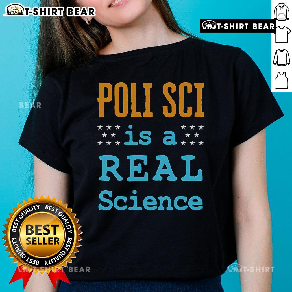 Top Poli Sci Is A Real Science Ladies Tee featuring bold text on a stylish women's t-shirt design.