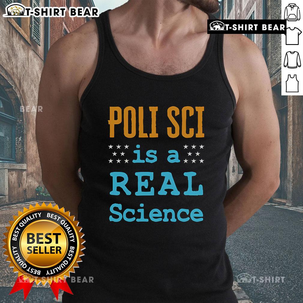 Top Poli Sci Is A Real Science tank top featuring a bold graphic design for political science enthusiasts.