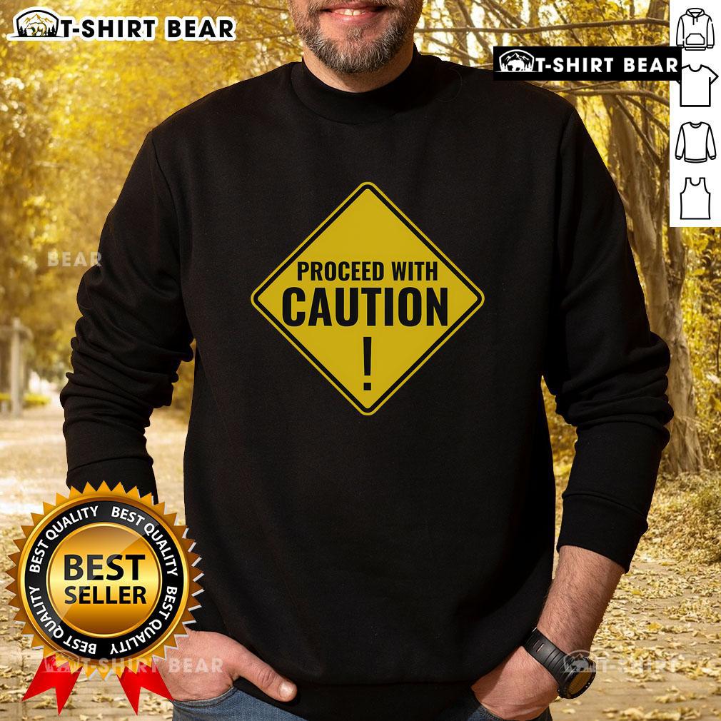 Top Proceed With Caution Road Traffic Signal Sweatshirt featuring a bold graphic design for safety enthusiasts.