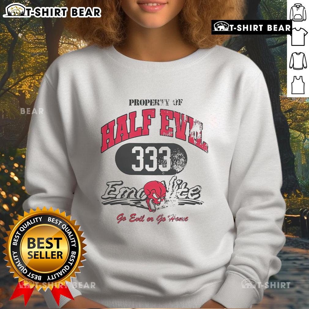 Half Evil 333 Emolite sweatshirt featuring 'Go Evil Or Go Home' design, perfect for trendy streetwear enthusiasts.