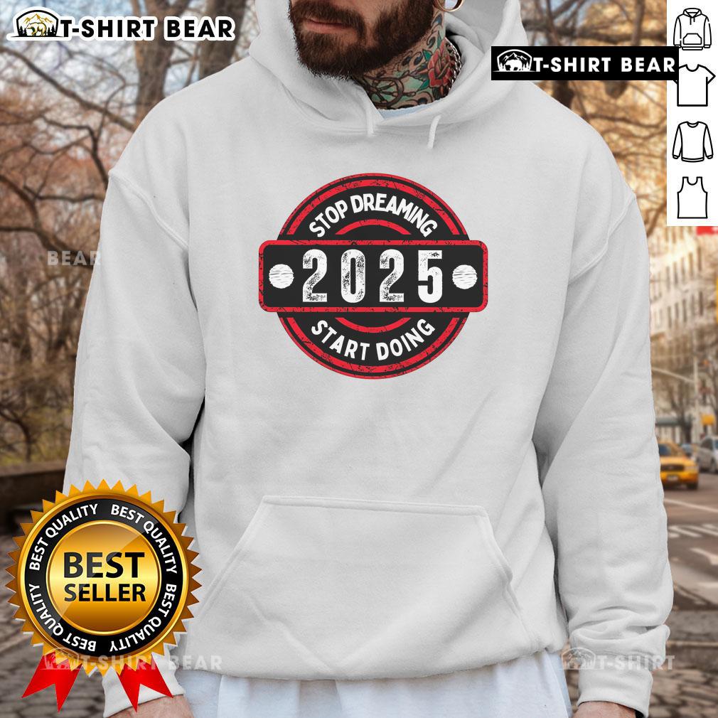 Alt Text: Top Stop Dreaming 2025 Start Doing Hoodie in vibrant colors, perfect for motivation and casual wear.