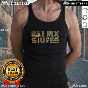 Alt Text: Top That's What I Do I Fix Stuff and I Know Things Tank Top featuring a humorous quote for DIY enthusiasts.