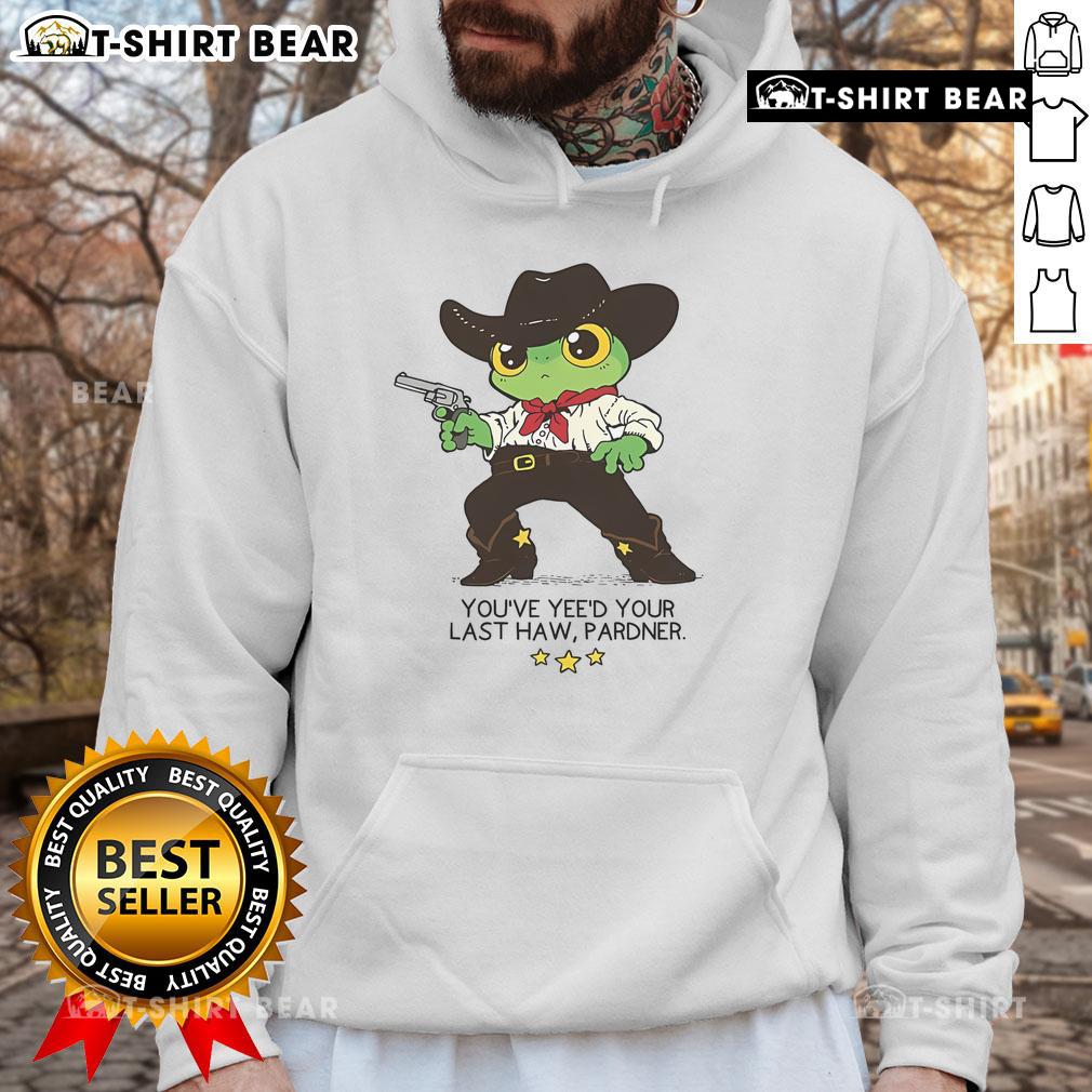 Alt Text: Awesome Frog You've Yeed Your Last Haw Pardner Hoodie featuring a vibrant frog design, perfect for enthusiasts.