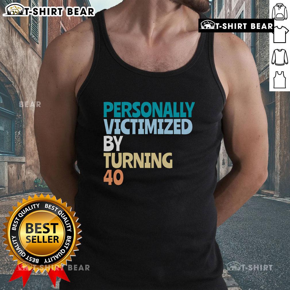 Funny 40th birthday tank top design reading 'Awesome Personally Victimized By Turning 40' in bold letters.