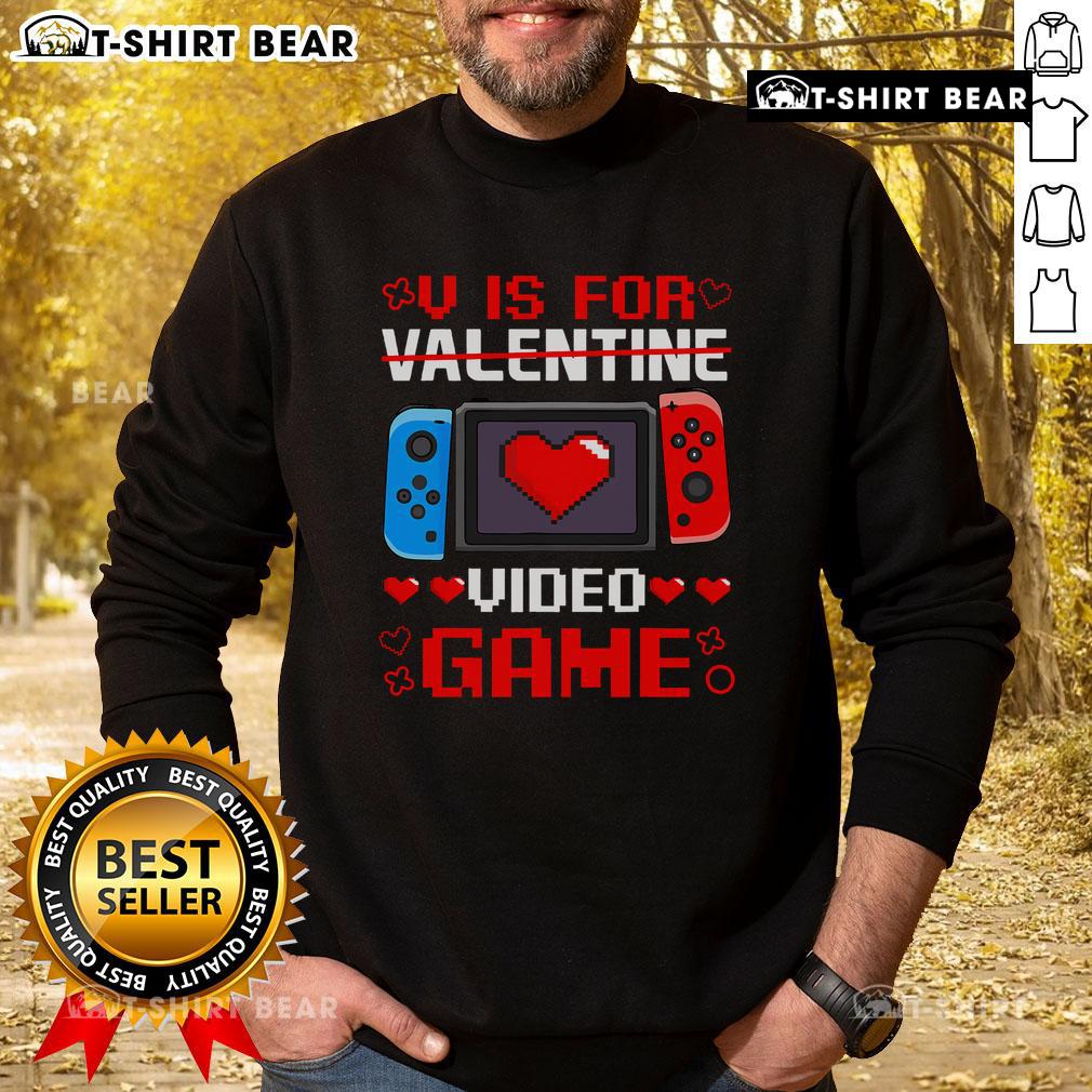 Funny V is for Video Games Valentine's Day gamer sweatshirt featuring a playful design for gaming enthusiasts.