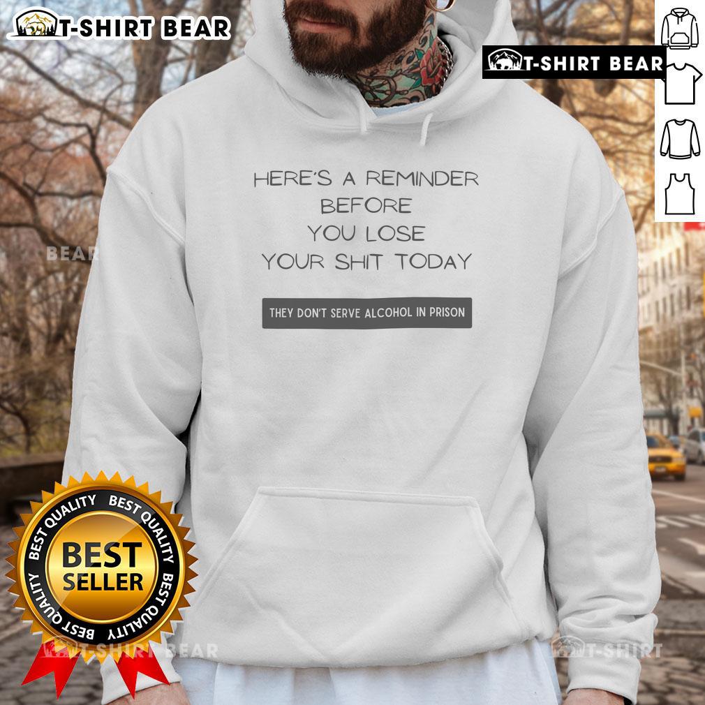 Funny hoodie with 'They Don't Serve Alcohol in Prison' quote, perfect reminder to stay calm and avoid losing your temper.